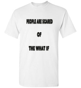 People Are Scared Of The What If Tee]Jtapparel.com - JTApparel