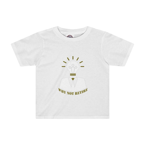 Why Not Retire Toddler Tee - JTApparel