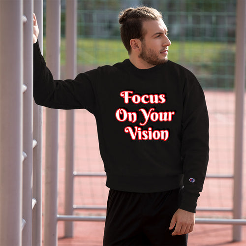 Focus On Your Vison Champion Sweatshirt
